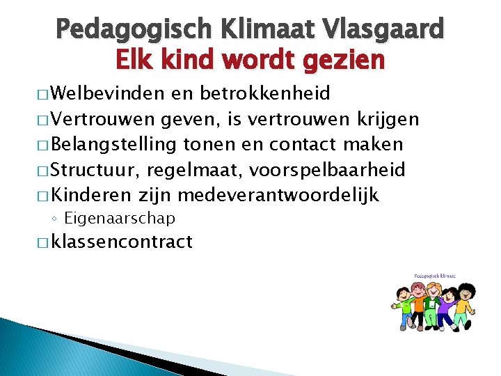 Pedagogisch Klimaat Vlasgaard Elk kind wordt gezien � Welbevinden en betrokkenheid � Vertrouwen geven,