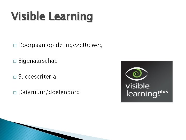Visible Learning � Doorgaan op de ingezette weg � Eigenaarschap � Succescriteria � Datamuur/doelenbord