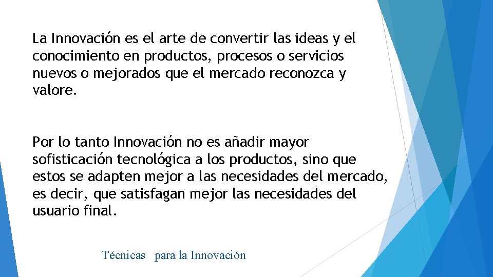 La Innovación es el arte de convertir las ideas y el conocimiento en productos,