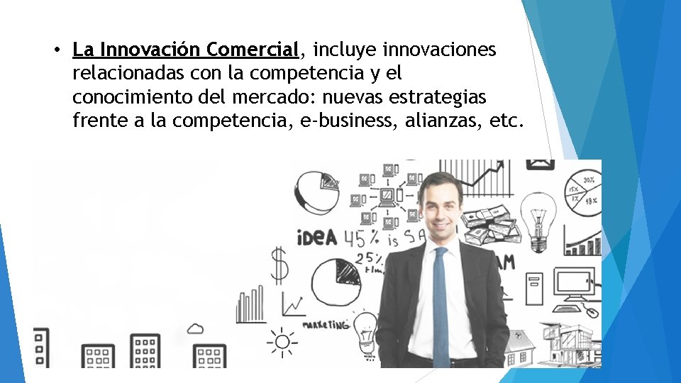  • La Innovación Comercial, incluye innovaciones relacionadas con la competencia y el conocimiento