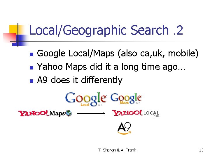 Local/Geographic Search. 2 n n n Google Local/Maps (also ca, uk, mobile) Yahoo Maps
