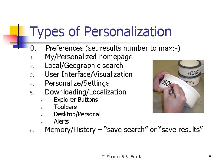 Types of Personalization 0. Preferences (set results number to max: -) My/Personalized homepage Local/Geographic