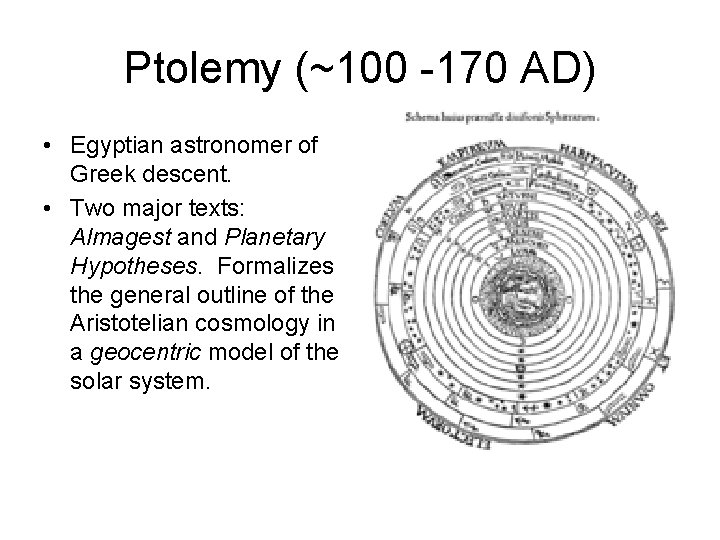 Ptolemy (~100 -170 AD) • Egyptian astronomer of Greek descent. • Two major texts: