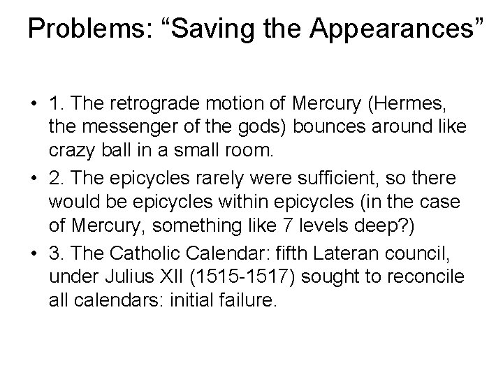 Problems: “Saving the Appearances” • 1. The retrograde motion of Mercury (Hermes, the messenger Problems: “Saving the Appearances” • 1. The retrograde motion of Mercury (Hermes, the messenger