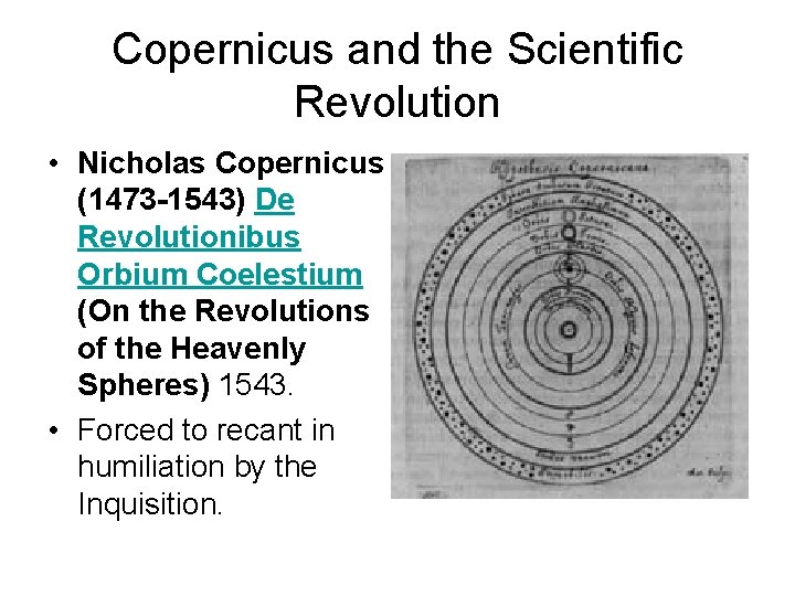 Copernicus and the Scientific Revolution • Nicholas Copernicus (1473 -1543) De Revolutionibus Orbium Coelestium