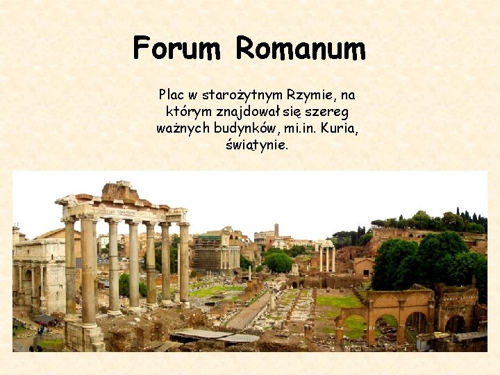 Forum Romanum Plac w starożytnym Rzymie, na którym znajdował się szereg ważnych budynków, mi.