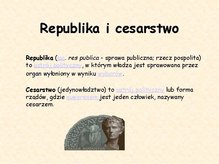 Republika i cesarstwo Republika (łac. res publica - sprawa publiczna; rzecz pospolita) to ustrój