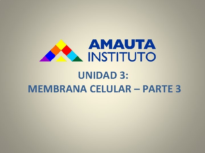 UNIDAD 3: MEMBRANA CELULAR – PARTE 3 