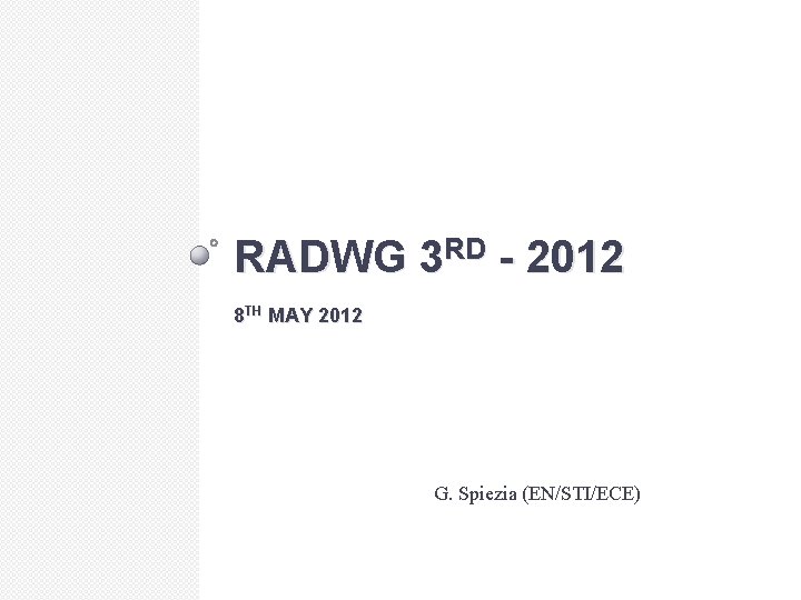 RADWG 3 RD - 2012 8 TH MAY 2012 G. Spiezia (EN/STI/ECE) 