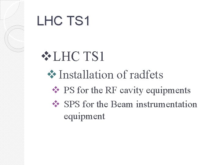 LHC TS 1 v Installation of radfets v PS for the RF cavity equipments