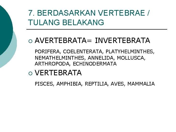 7. BERDASARKAN VERTEBRAE / TULANG BELAKANG ¡ AVERTEBRATA= INVERTEBRATA PORIFERA, COELENTERATA, PLATYHELMINTHES, NEMATHELMINTHES, ANNELIDA,