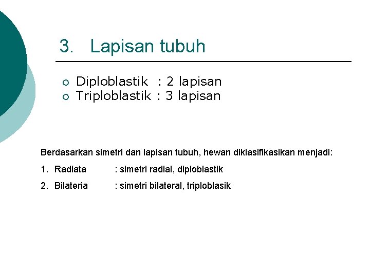 3. Lapisan tubuh ¡ ¡ Diploblastik : 2 lapisan Triploblastik : 3 lapisan Berdasarkan