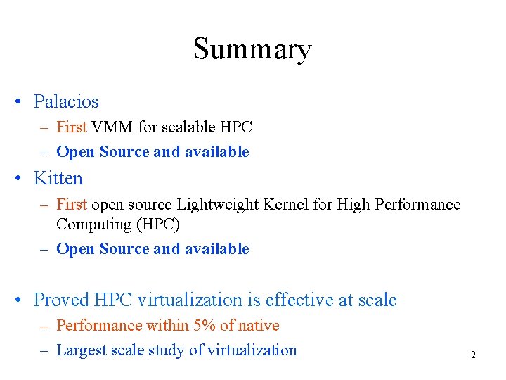 Summary • Palacios – First VMM for scalable HPC – Open Source and available