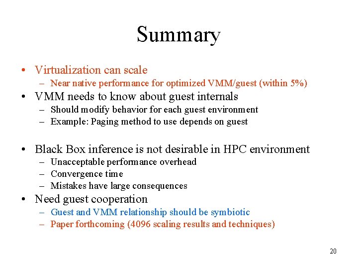 Summary • Virtualization can scale – Near native performance for optimized VMM/guest (within 5%)