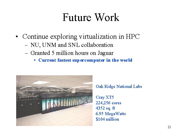 Future Work • Continue exploring virtualization in HPC – NU, UNM and SNL collaboration