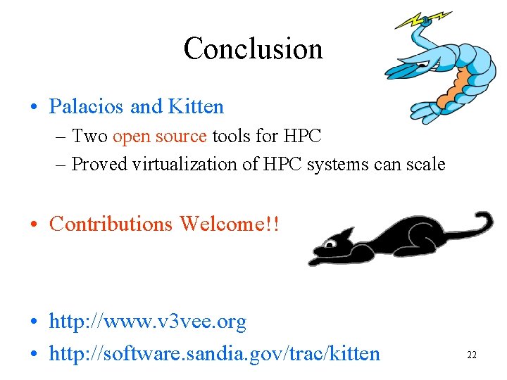 Conclusion • Palacios and Kitten – Two open source tools for HPC – Proved