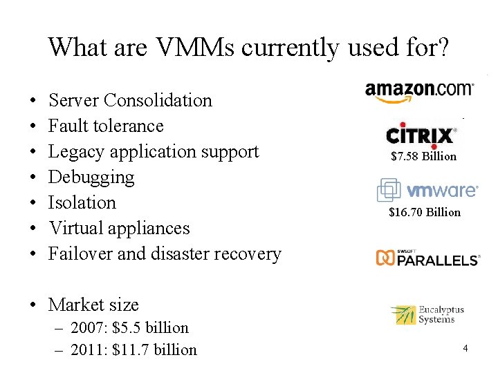 What are VMMs currently used for? • • Server Consolidation Fault tolerance Legacy application