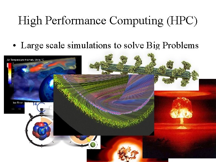 High Performance Computing (HPC) • Large scale simulations to solve Big Problems 5 