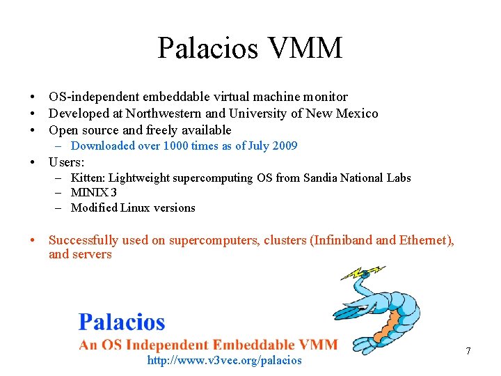Palacios VMM • OS-independent embeddable virtual machine monitor • Developed at Northwestern and University