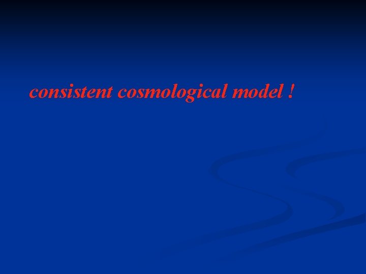 consistent cosmological model ! 