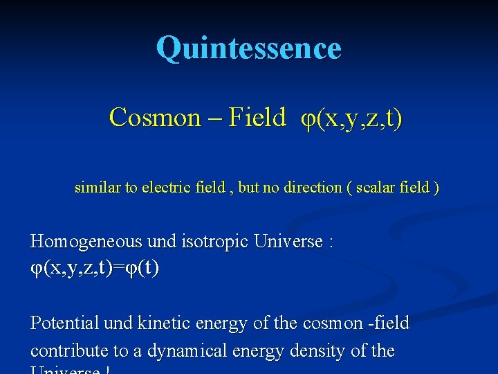 Quintessence Cosmon – Field φ(x, y, z, t) similar to electric field , but