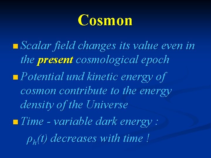 Cosmon n Scalar field changes its value even in the present cosmological epoch n