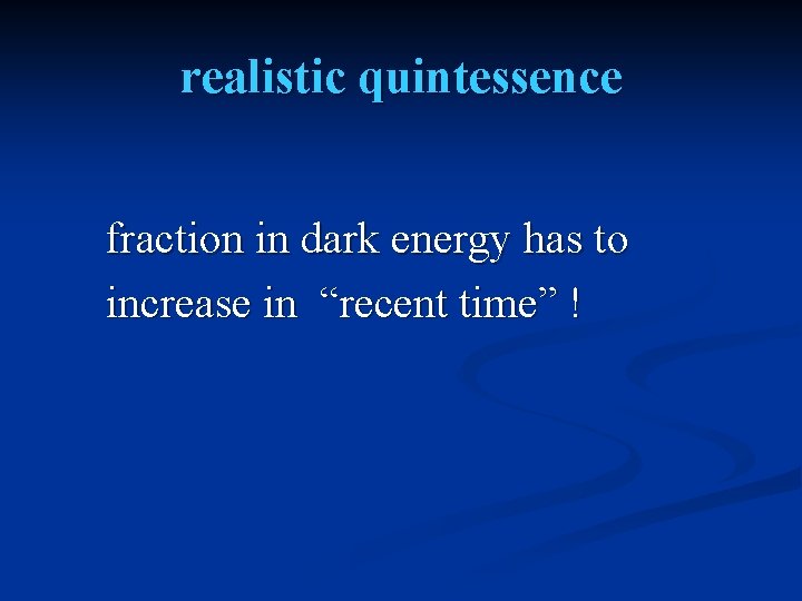 realistic quintessence fraction in dark energy has to increase in “recent time” ! 