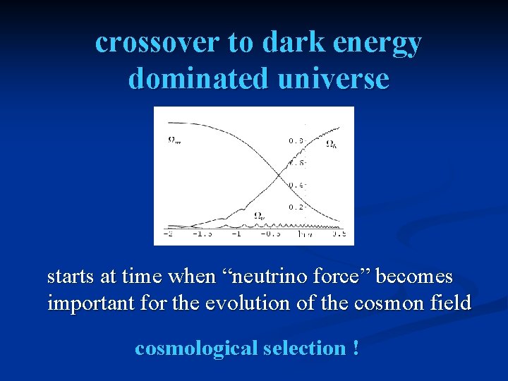 crossover to dark energy dominated universe starts at time when “neutrino force” becomes important