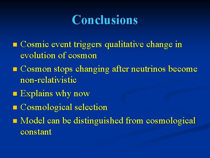 Conclusions Cosmic event triggers qualitative change in evolution of cosmon n Cosmon stops changing