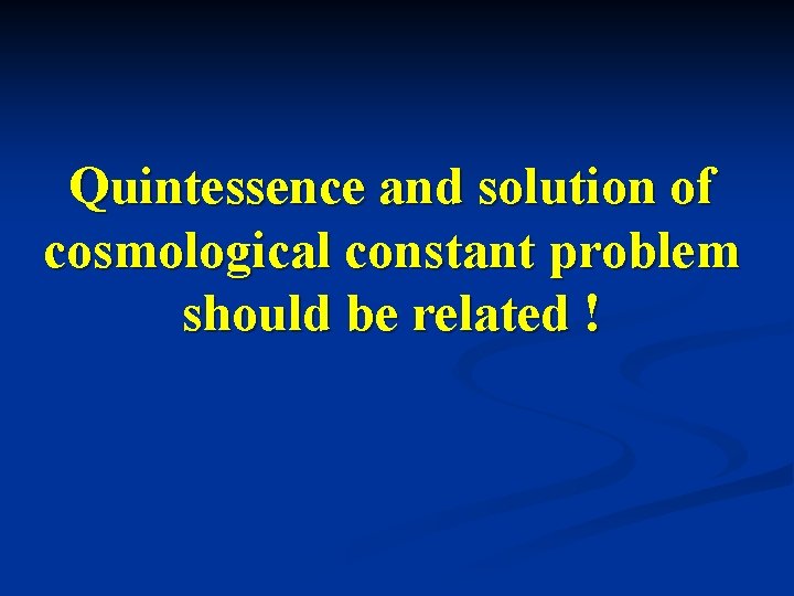 Quintessence and solution of cosmological constant problem should be related ! 