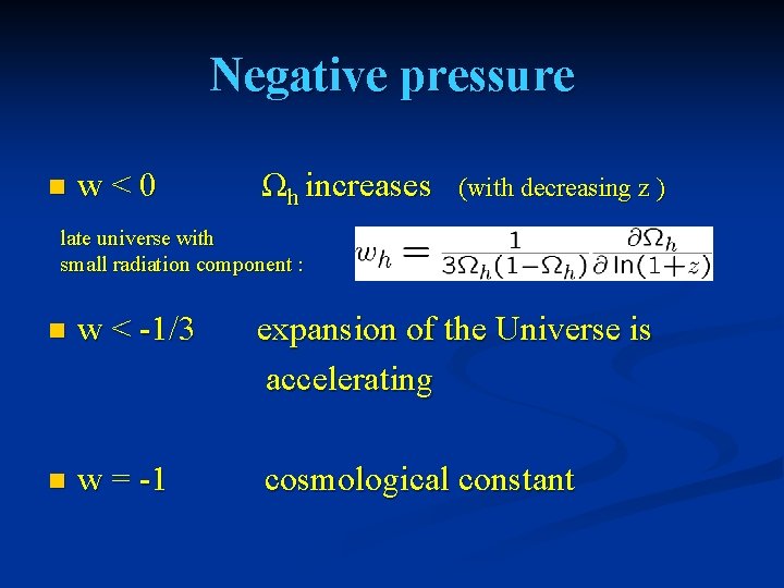 Negative pressure n w<0 Ωh increases (with decreasing z ) late universe with small