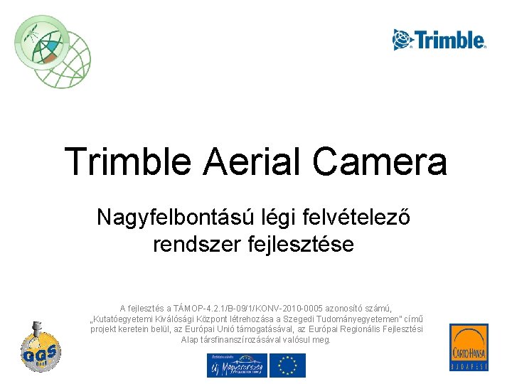 Trimble Aerial Camera Nagyfelbontású légi felvételező rendszer fejlesztése A fejlesztés a TÁMOP-4. 2. 1/B-09/1/KONV-2010