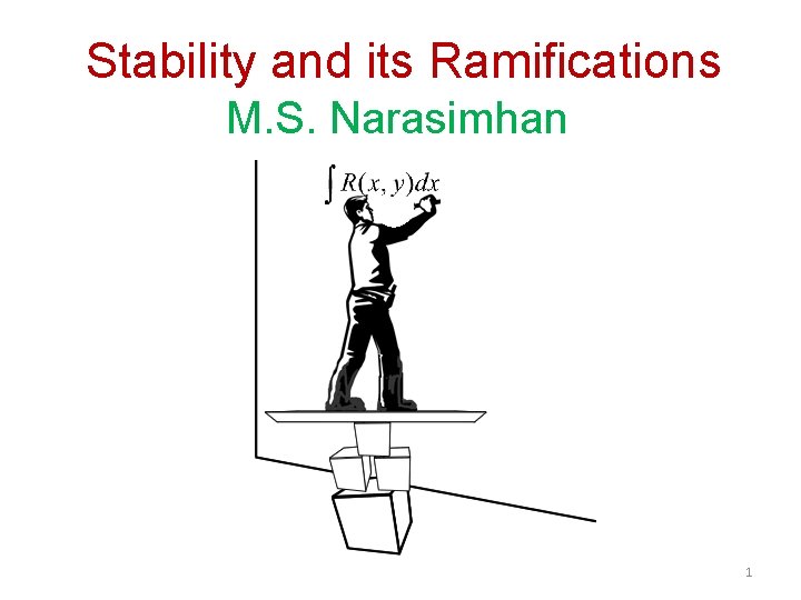 Stability and its Ramifications M. S. Narasimhan 1 