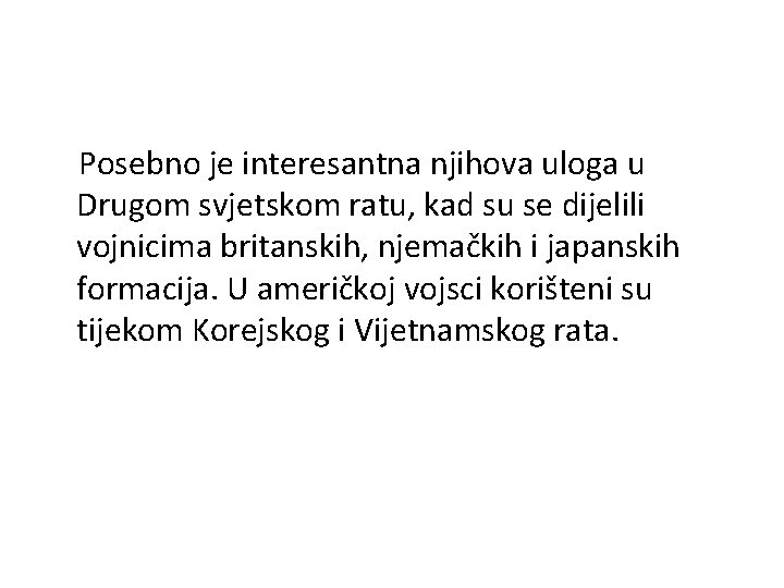 Posebno je interesantna njihova uloga u Drugom svjetskom ratu, kad su se dijelili vojnicima