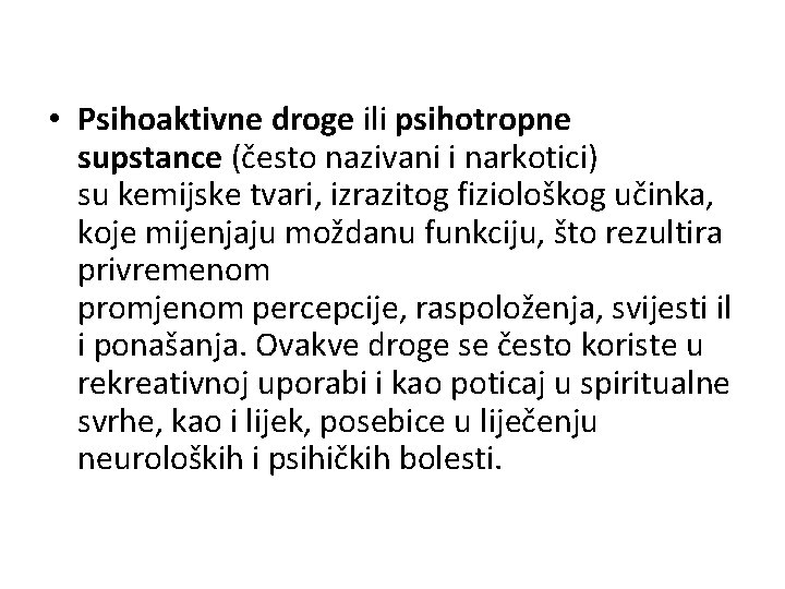  • Psihoaktivne droge ili psihotropne supstance (često nazivani i narkotici) su kemijske tvari,