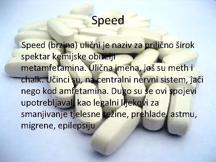 Speed (brzina) ulični je naziv za prilično širok spektar kemijske obitelji metamfetamina. Ulična imena,