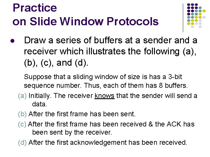 Practice on Slide Window Protocols l Draw a series of buffers at a sender