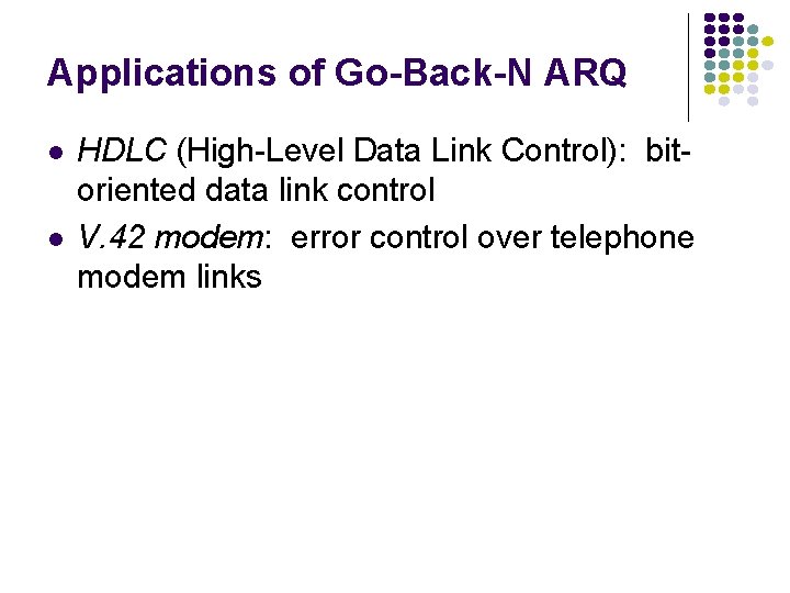 Applications of Go-Back-N ARQ l l HDLC (High-Level Data Link Control): bitoriented data link