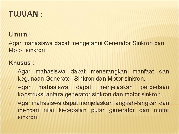 TUJUAN : Umum : Agar mahasiswa dapat mengetahui Generator Sinkron dan Motor sinkron Khusus