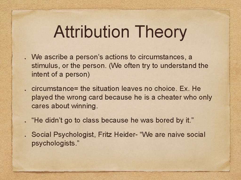 Attribution Theory We ascribe a person’s actions to circumstances, a stimulus, or the person.