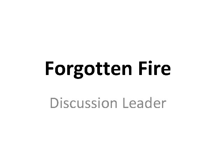 Forgotten Fire Discussion Leader 