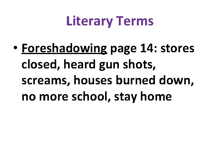 Literary Terms • Foreshadowing page 14: stores closed, heard gun shots, screams, houses burned