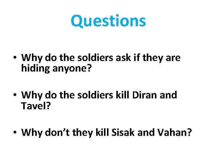 Questions • Why do the soldiers ask if they are hiding anyone? • Why