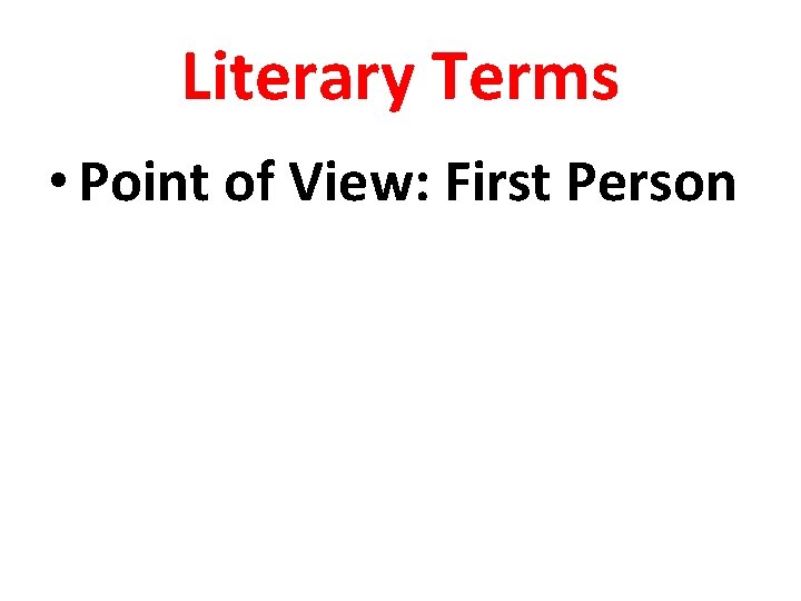 Literary Terms • Point of View: First Person 