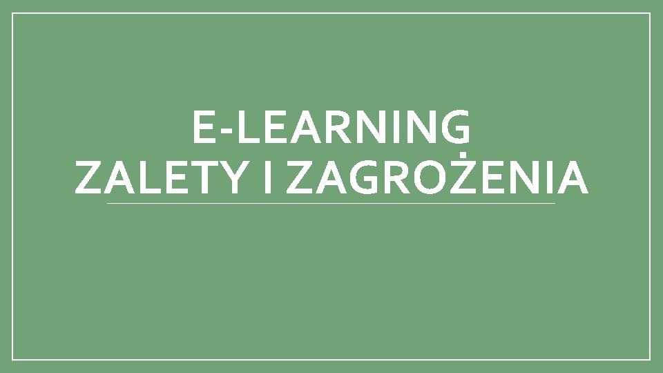 E-LEARNING ZALETY I ZAGROŻENIA 