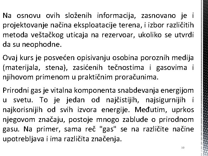 Na osnovu ovih složenih informacija, zasnovano je i projektovanje načina eksploatacije terena, i izbor