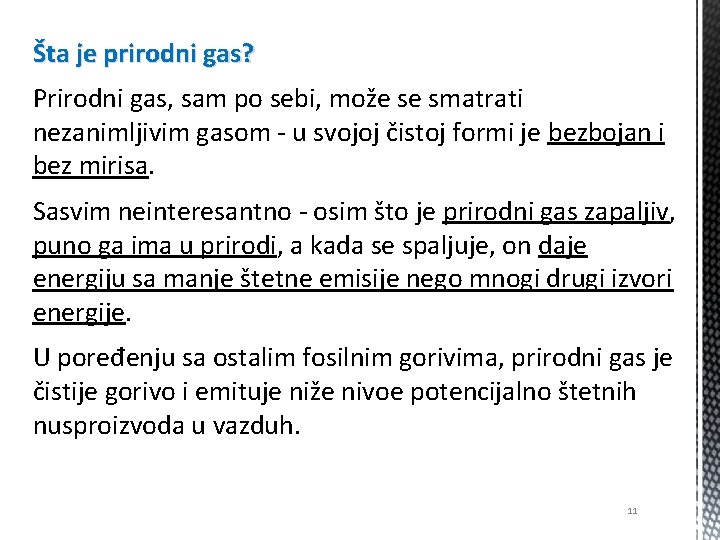 Šta je prirodni gas? Prirodni gas, sam po sebi, može se smatrati nezanimljivim gasom