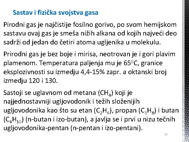 Sastav i fizička svojstva gasa Pirodni gas je najčistije fosilno gorivo, po svom hemijskom