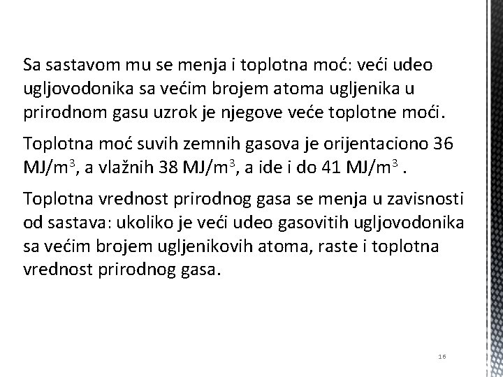 Sa sastavom mu se menja i toplotna moć: veći udeo ugljovodonika sa većim brojem