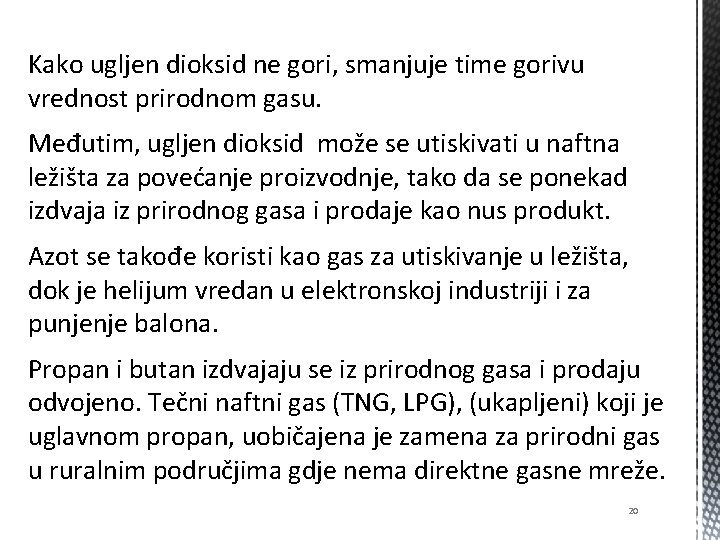 Kako ugljen dioksid ne gori, smanjuje time gorivu vrednost prirodnom gasu. Međutim, ugljen dioksid